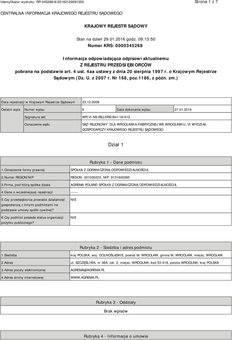 o Krajowym Rejestrze Sądowym (Dz. U. z 2007 r. Nr 168, poz.1186, z późn. zm.) Data rejestracji w Krajowym Rejestrze Sądowym 23.12.2009 Ostatni wpis Numer wpisu 6 Data dokonania wpisu 27.01.