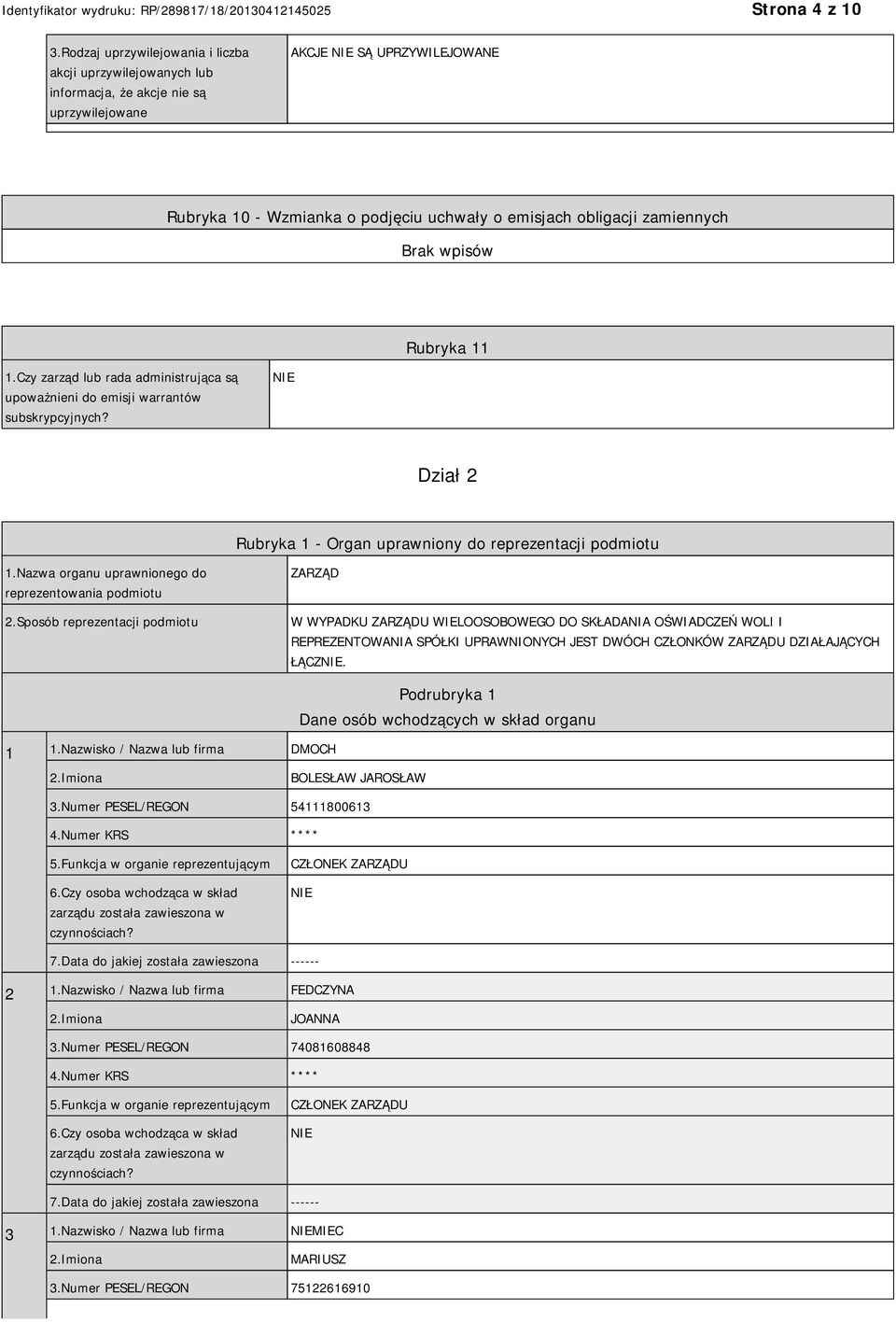 zamiennych Rubryka 11 1.Czy zarząd lub rada administrująca są upoważnieni do emisji warrantów subskrypcyjnych? Dział 2 Rubryka 1 - Organ uprawniony do reprezentacji podmiotu 1.