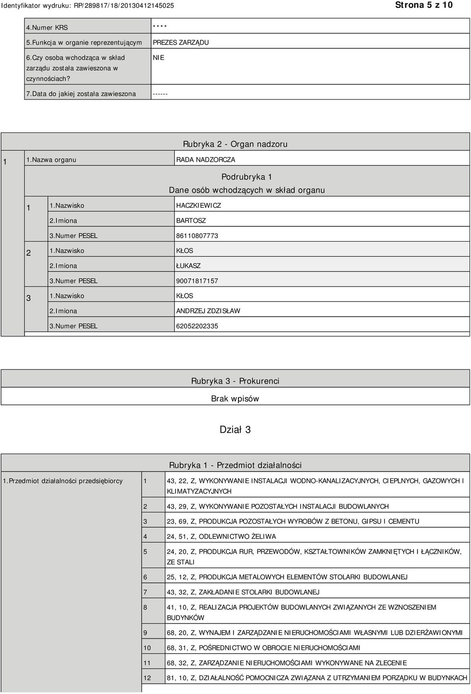 Numer PESEL 86110807773 2 1.Nazwisko KŁOS ŁUKASZ 3.Numer PESEL 90071817157 3 1.Nazwisko KŁOS ANDRZEJ ZDZISŁAW 3.