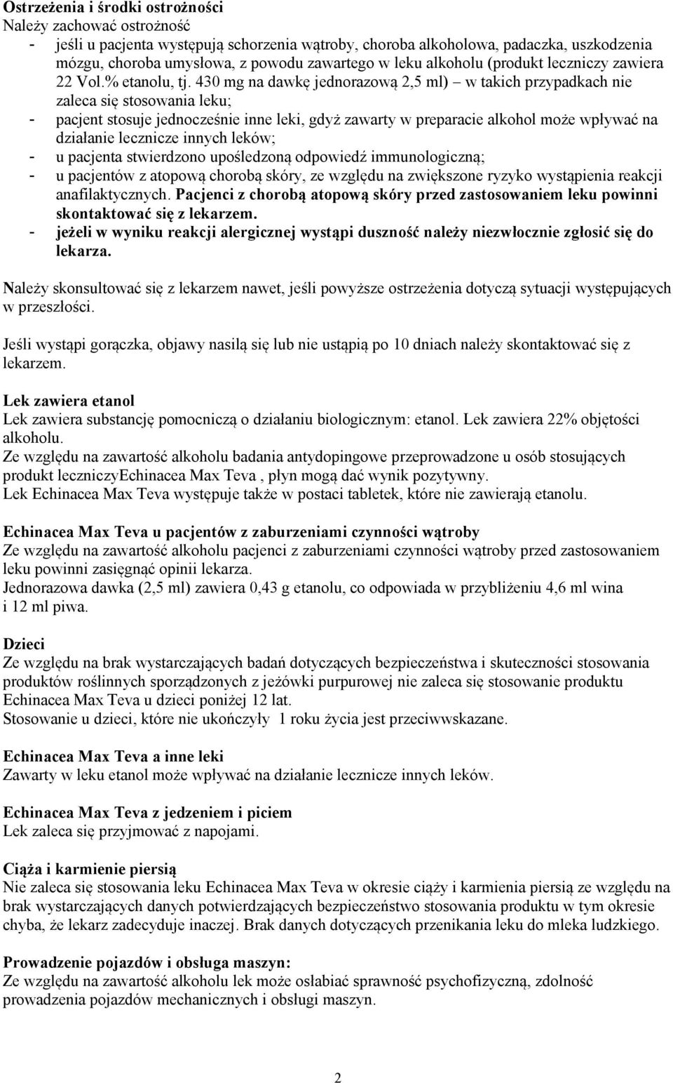 430 mg na dawkę jednorazową 2,5 ml) w takich przypadkach nie zaleca się stosowania leku; - pacjent stosuje jednocześnie inne leki, gdyż zawarty w preparacie alkohol może wpływać na działanie