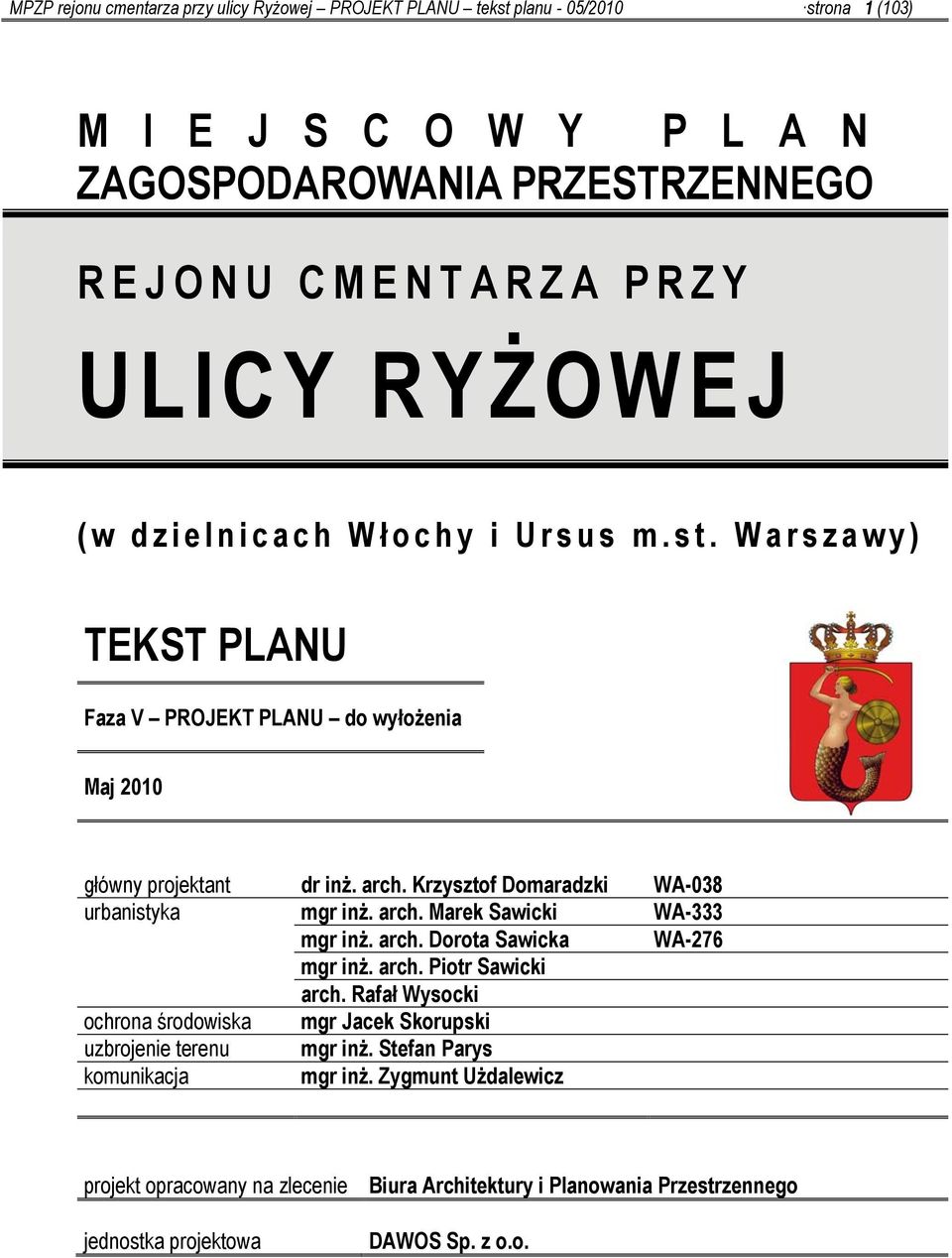 Krzysztof Domaradzki WA-038 urbanistyka mgr inż. arch. Marek Sawicki WA-333 mgr inż. arch. Dorota Sawicka WA-276 mgr inż. arch. Piotr Sawicki arch.