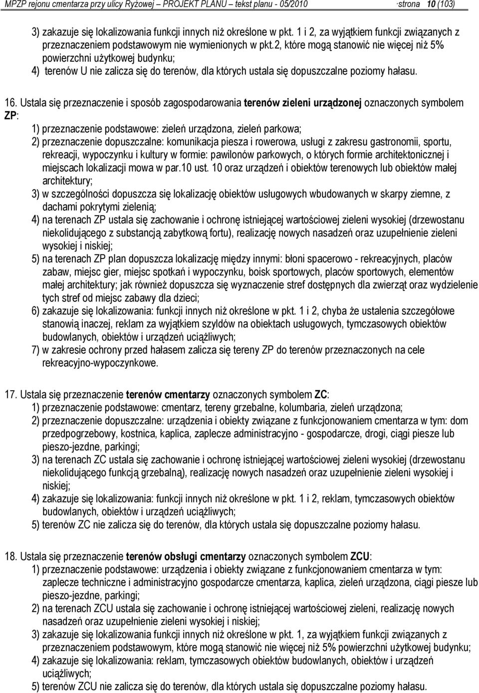 2, które mogą stanowić nie więcej niż 5% powierzchni użytkowej budynku; 4) terenów U nie zalicza się do terenów, dla których ustala się dopuszczalne poziomy hałasu.