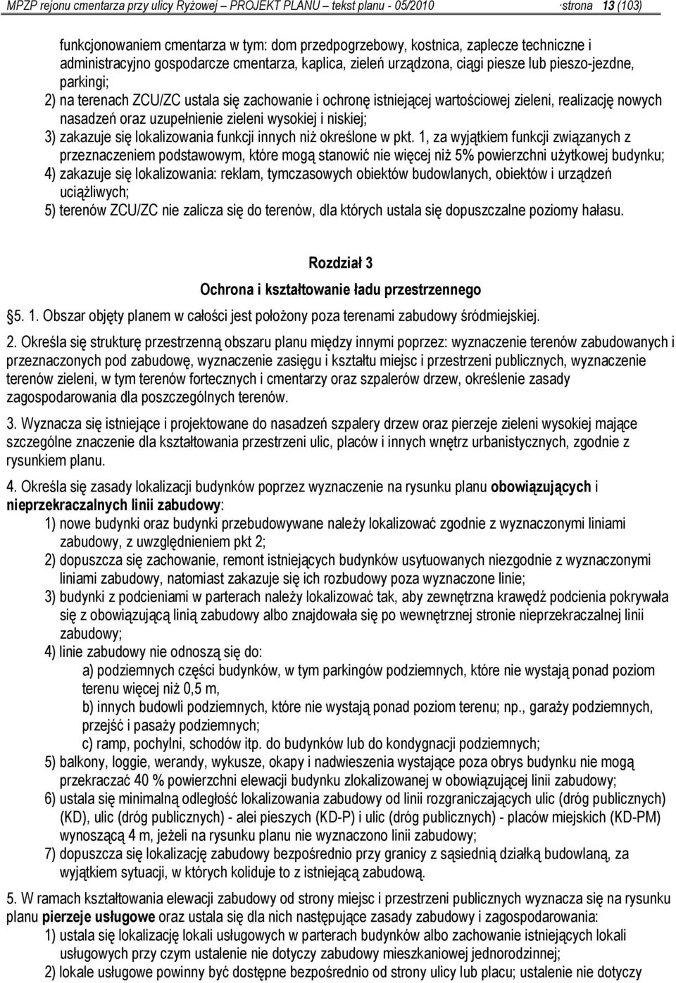 nasadzeń oraz uzupełnienie zieleni wysokiej i niskiej; 3) zakazuje się lokalizowania funkcji innych niż określone w pkt.