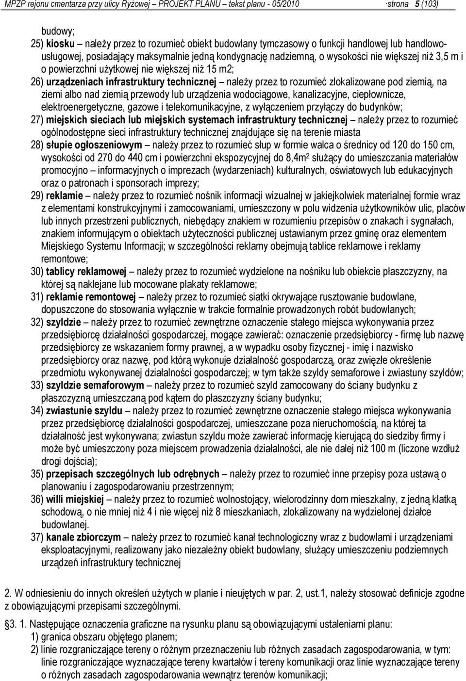 technicznej należy przez to rozumieć zlokalizowane pod ziemią, na ziemi albo nad ziemią przewody lub urządzenia wodociągowe, kanalizacyjne, ciepłownicze, elektroenergetyczne, gazowe i tele, z