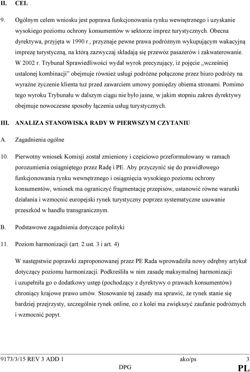 Trybunał Sprawiedliwości wydał wyrok precyzujący, iż pojęcie wcześniej ustalonej kombinacji obejmuje również usługi podróżne połączone przez biuro podróży na wyraźne życzenie klienta tuż przed