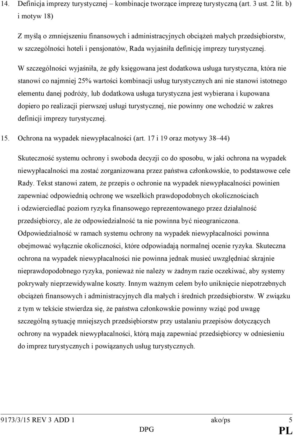 W szczególności wyjaśniła, że gdy księgowana jest dodatkowa usługa turystyczna, która nie stanowi co najmniej 25% wartości kombinacji usług turystycznych ani nie stanowi istotnego elementu danej