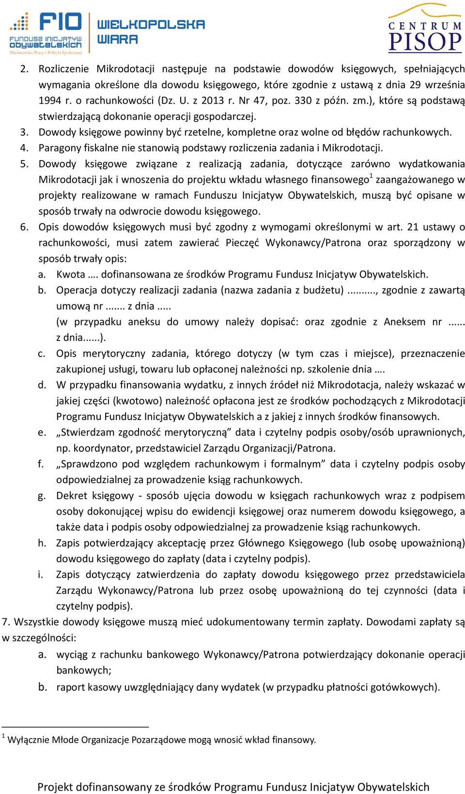 5. Dowody księgowe związane z realizacją zadania, dotyczące zarówno wydatkowania Mikrodotacji jak i wnoszenia do projektu wkładu własnego finansowego 1 zaangażowanego w projekty realizowane w ramach