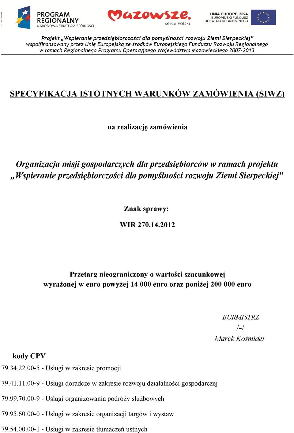 projektu Wspieranie przedsiębiorczości dla pomyślności rozwoju Ziemi Sierpeckiej Znak sprawy: WIR 270.14.