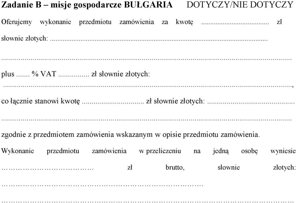 .. zł słownie złotych:...... zgodnie z przedmiotem zamówienia wskazanym w opisie przedmiotu zamówienia.