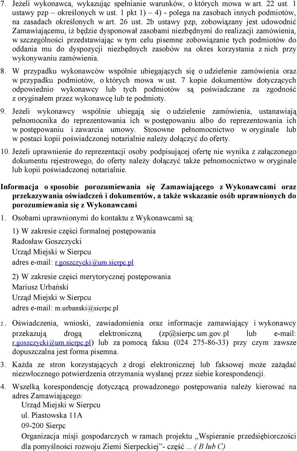 2b ustawy pzp, zobowiązany jest udowodnić Zamawiającemu, iż będzie dysponował zasobami niezbędnymi do realizacji zamówienia, w szczególności przedstawiając w tym celu pisemne zobowiązanie tych