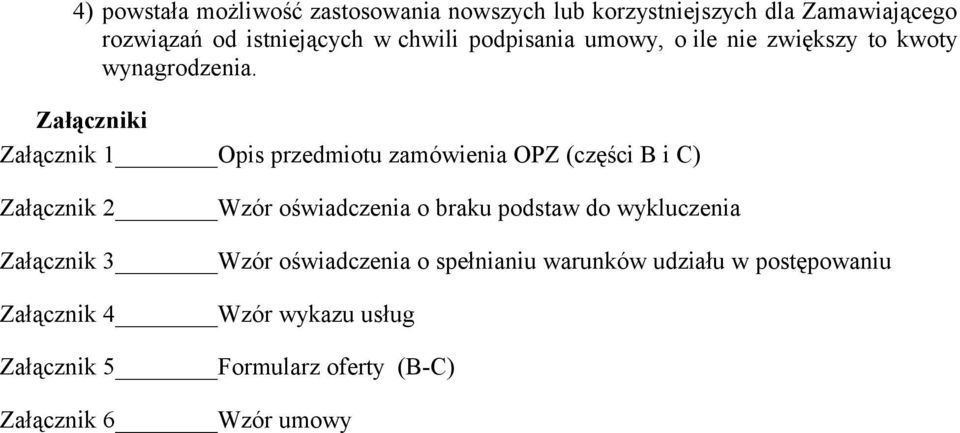 Załączniki Załącznik 1 Opis przedmiotu zamówienia OPZ (części B i C) Załącznik 2 Wzór oświadczenia o braku podstaw do