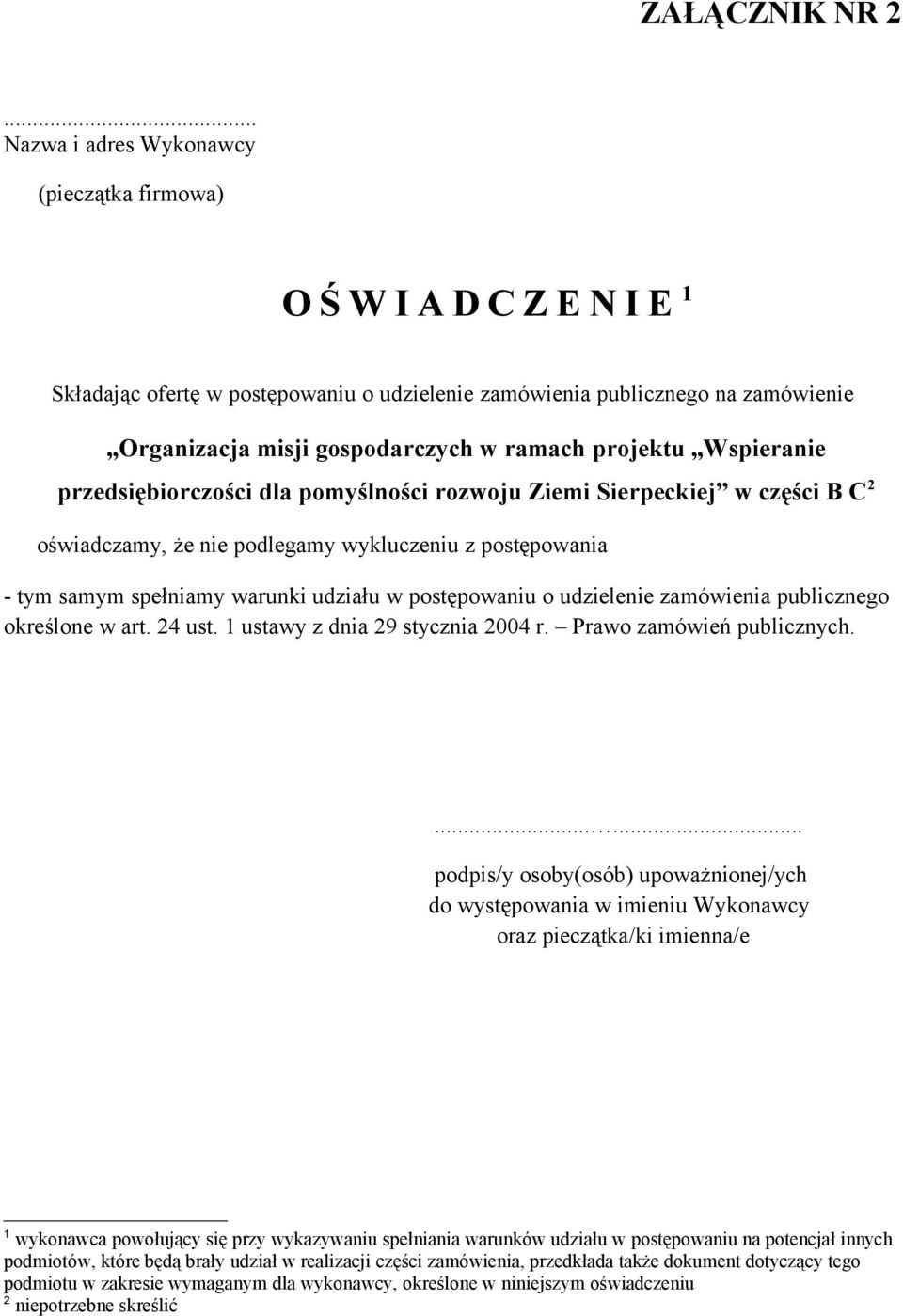 projektu Wspieranie przedsiębiorczości dla pomyślności rozwoju Ziemi Sierpeckiej w części B C 2 oświadczamy, że nie podlegamy wykluczeniu z postępowania - tym samym spełniamy warunki udziału w