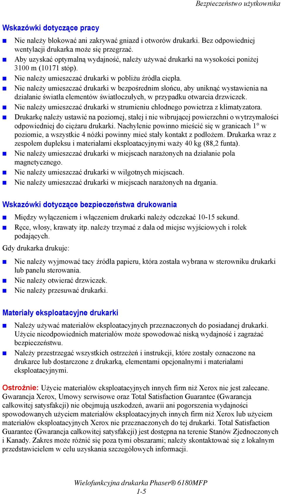 Nie należy umieszczać drukarki w bezpośrednim słońcu, aby uniknąć wystawienia na działanie światła elementów światłoczułych, w przypadku otwarcia drzwiczek.