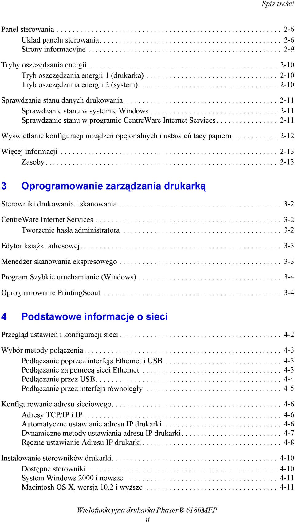 ................................. 2-10 Tryb oszczędzania energii 2 (system).................................... 2-10 Sprawdzanie stanu danych drukowania........................................ 2-11 Sprawdzanie stanu w systemie Windows.