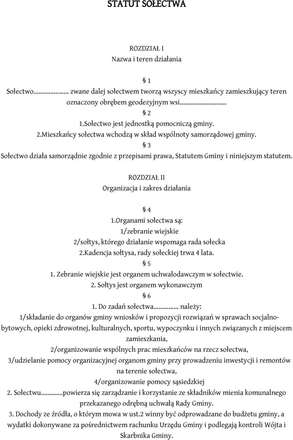 3 Sołectwo działa samorządnie zgodnie z przepisami prawa, Statutem Gminy i niniejszym statutem. ROZDZIAŁ II Organizacja i zakres działania 4 1.