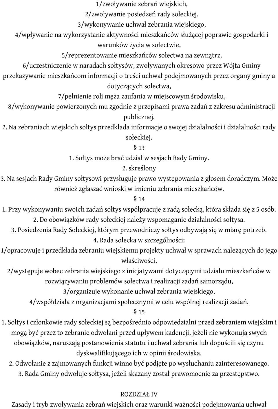 treści uchwał podejmowanych przez organy gminy a dotyczących sołectwa, 7/pełnienie roli męża zaufania w miejscowym środowisku, 8/wykonywanie powierzonych mu zgodnie z przepisami prawa zadań z zakresu