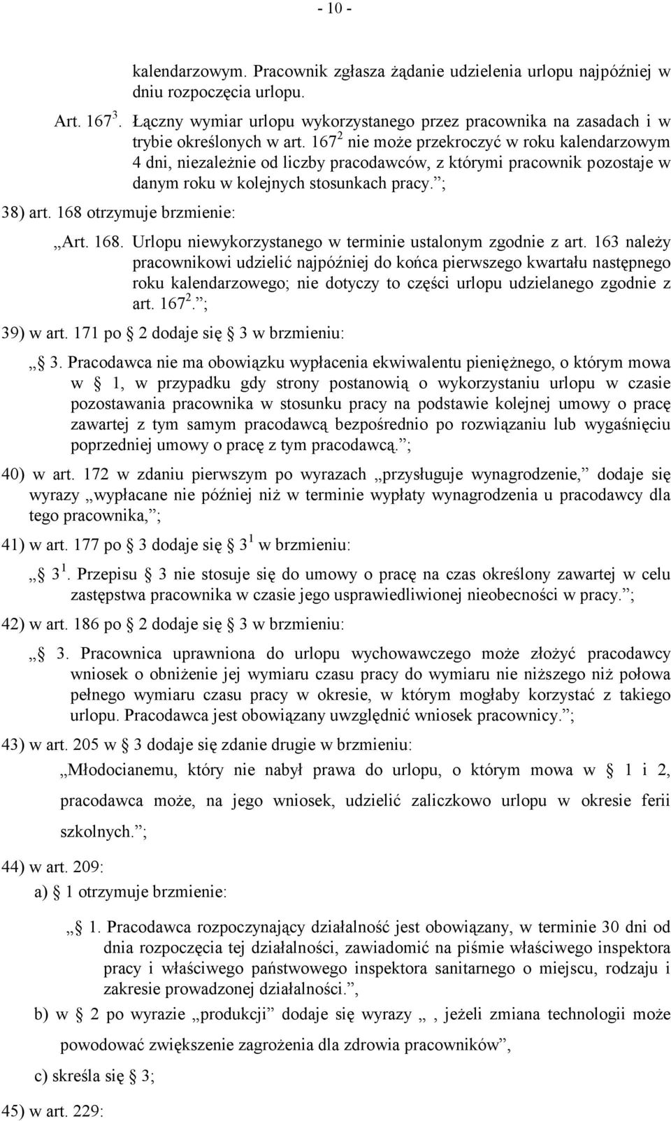 167 2 nie może przekroczyć w roku kalendarzowym 4 dni, niezależnie od liczby pracodawców, z którymi pracownik pozostaje w danym roku w kolejnych stosunkach pracy. ; 38) art.