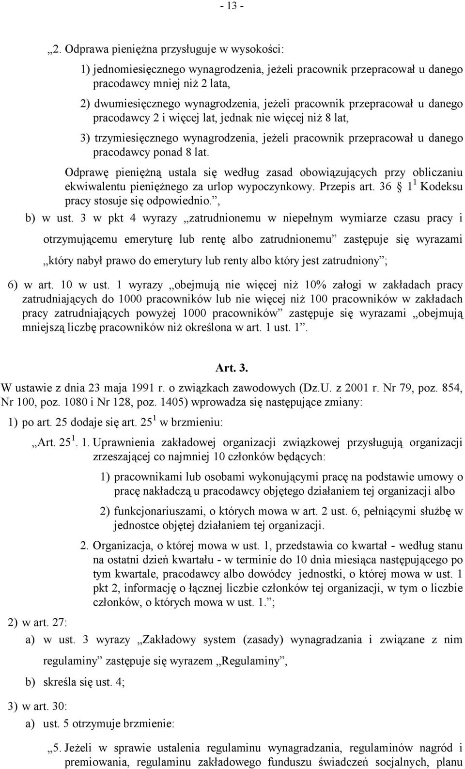 przepracował u danego pracodawcy 2 i więcej lat, jednak nie więcej niż 8 lat, 3) trzymiesięcznego wynagrodzenia, jeżeli pracownik przepracował u danego pracodawcy ponad 8 lat.