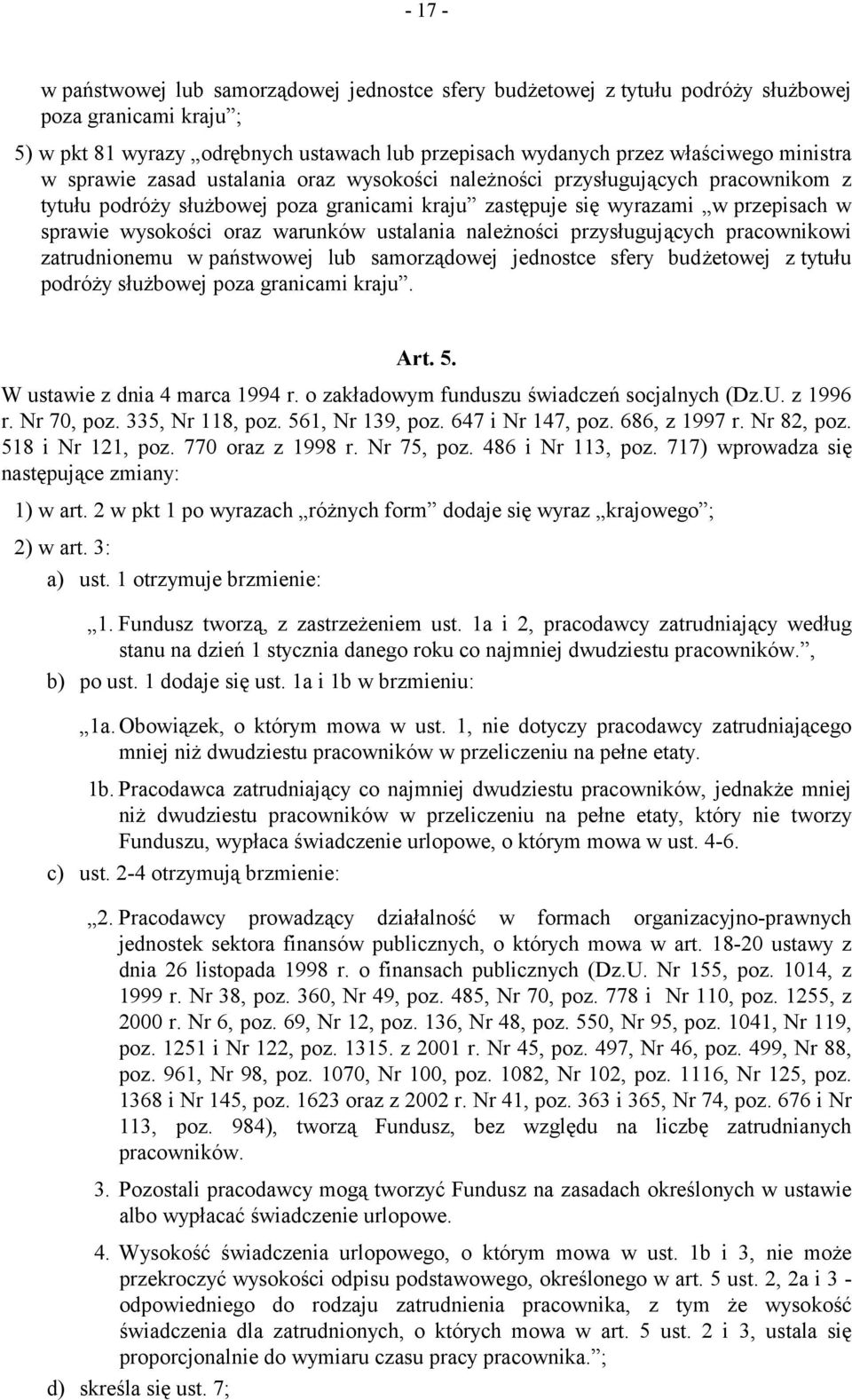 warunków ustalania należności przysługujących pracownikowi zatrudnionemu w państwowej lub samorządowej jednostce sfery budżetowej z tytułu podróży służbowej poza granicami kraju. Art. 5.