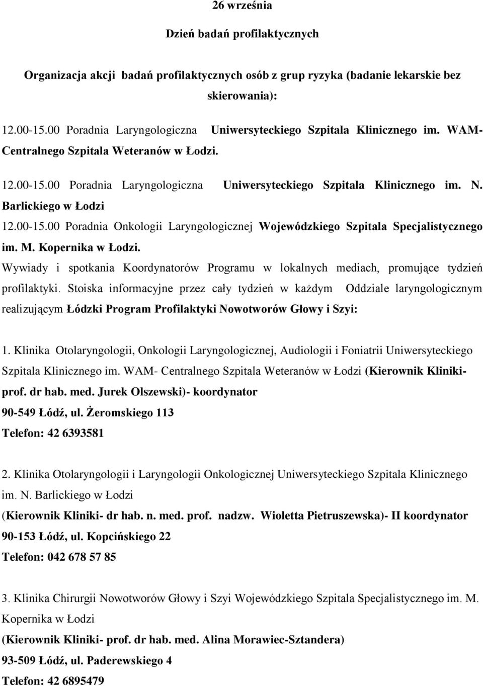 Barlickiego w Łodzi 12.00-15.00 Poradnia Onkologii Laryngologicznej Wojewódzkiego Szpitala Specjalistycznego im. M. Kopernika w Łodzi.