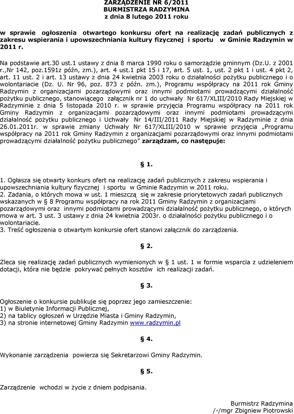 1 pkt 15 i 17, art. 5 ust. 1, ust. 2 pkt 1 i ust. 4 pkt 2, art. 11 ust. 2 i art. 13 ustawy z dnia 24 kwietnia 2003 roku o działalności pożytku publicznego i o wolontariacie (Dz. U. Nr 96, poz.