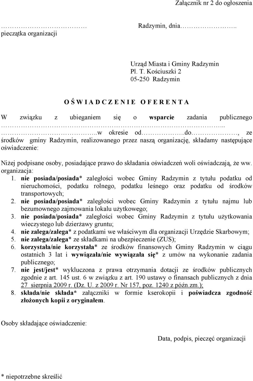 .do, ze środków gminy Radzymin, realizowanego przez naszą organizację, składamy następujące oświadczenie: Niżej podpisane osoby, posiadające prawo do składania oświadczeń woli oświadczają, że ww.