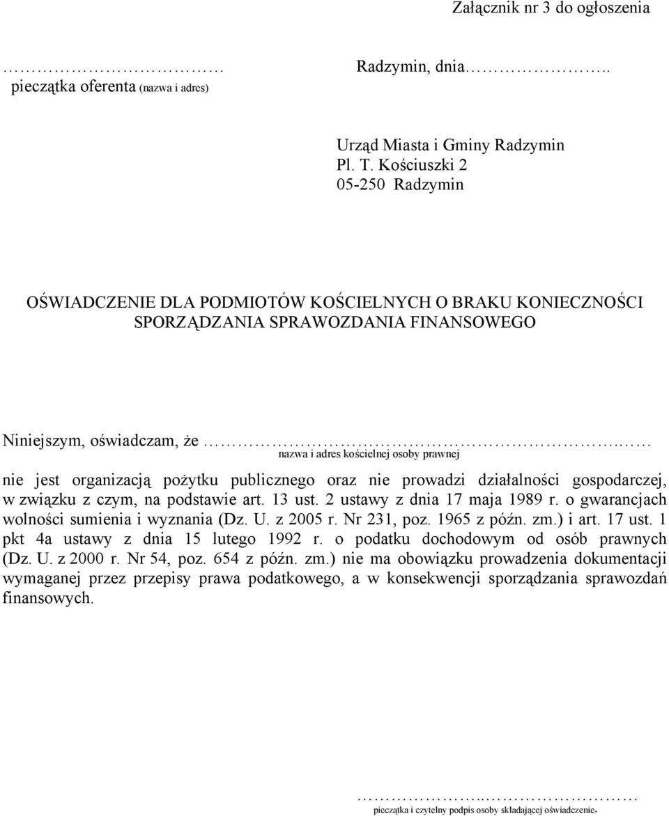 nazwa i adres kościelnej osoby prawnej nie jest organizacją pożytku publicznego oraz nie prowadzi działalności gospodarczej, w związku z czym, na podstawie art. 13 ust. 2 ustawy z dnia 17 maja 1989 r.