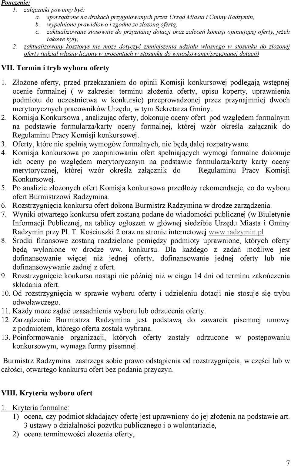 zaktualizowany kosztorys nie może dotyczyć zmniejszenia udziału własnego w stosunku do złożonej oferty (udział własny liczony w procentach w stosunku do wnioskowanej/przyznanej dotacji) VII.