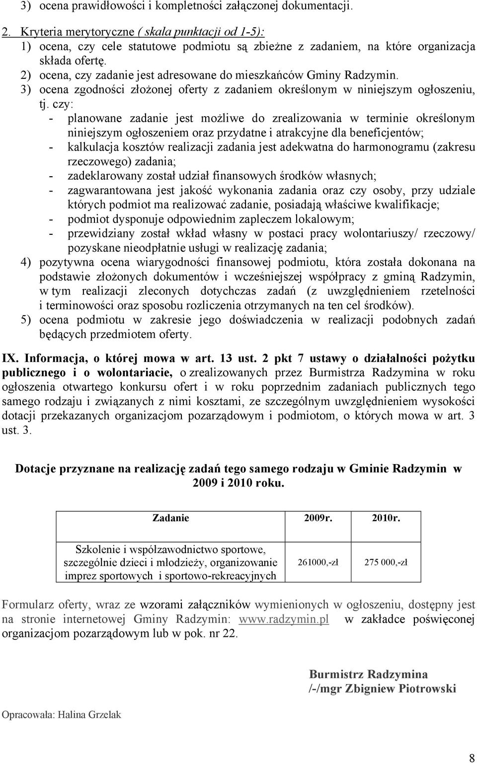 2) ocena, czy zadanie jest adresowane do mieszkańców Gminy Radzymin. 3) ocena zgodności złożonej oferty z zadaniem określonym w niniejszym ogłoszeniu, tj.