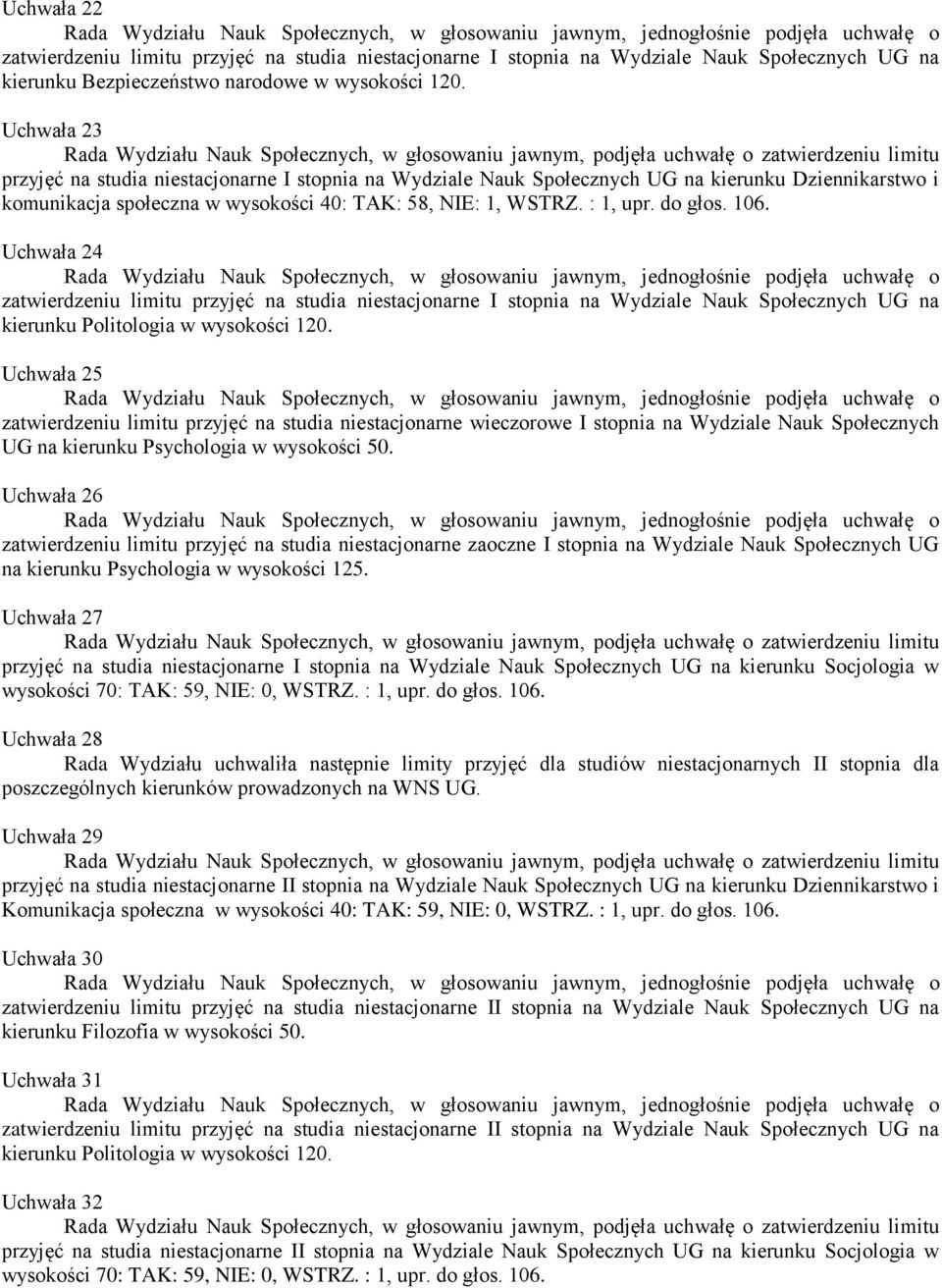 Uchwała 24 zatwierdzeniu limitu przyjęć na studia niestacjonarne I stopnia na Wydziale Nauk Społecznych UG na kierunku Politologia w wysokości 120.