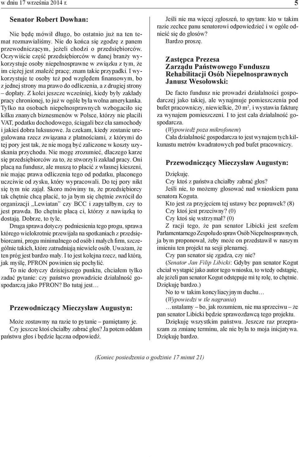 I wykorzystuje te osoby też pod względem finansowym, bo z jednej strony ma prawo do odliczenia, a z drugiej strony dopłaty.