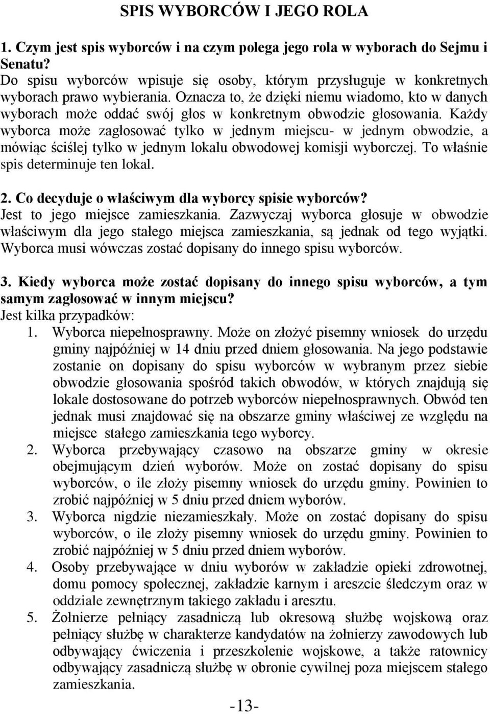 Oznacza to, że dzięki niemu wiadomo, kto w danych wyborach może oddać swój głos w konkretnym obwodzie głosowania.