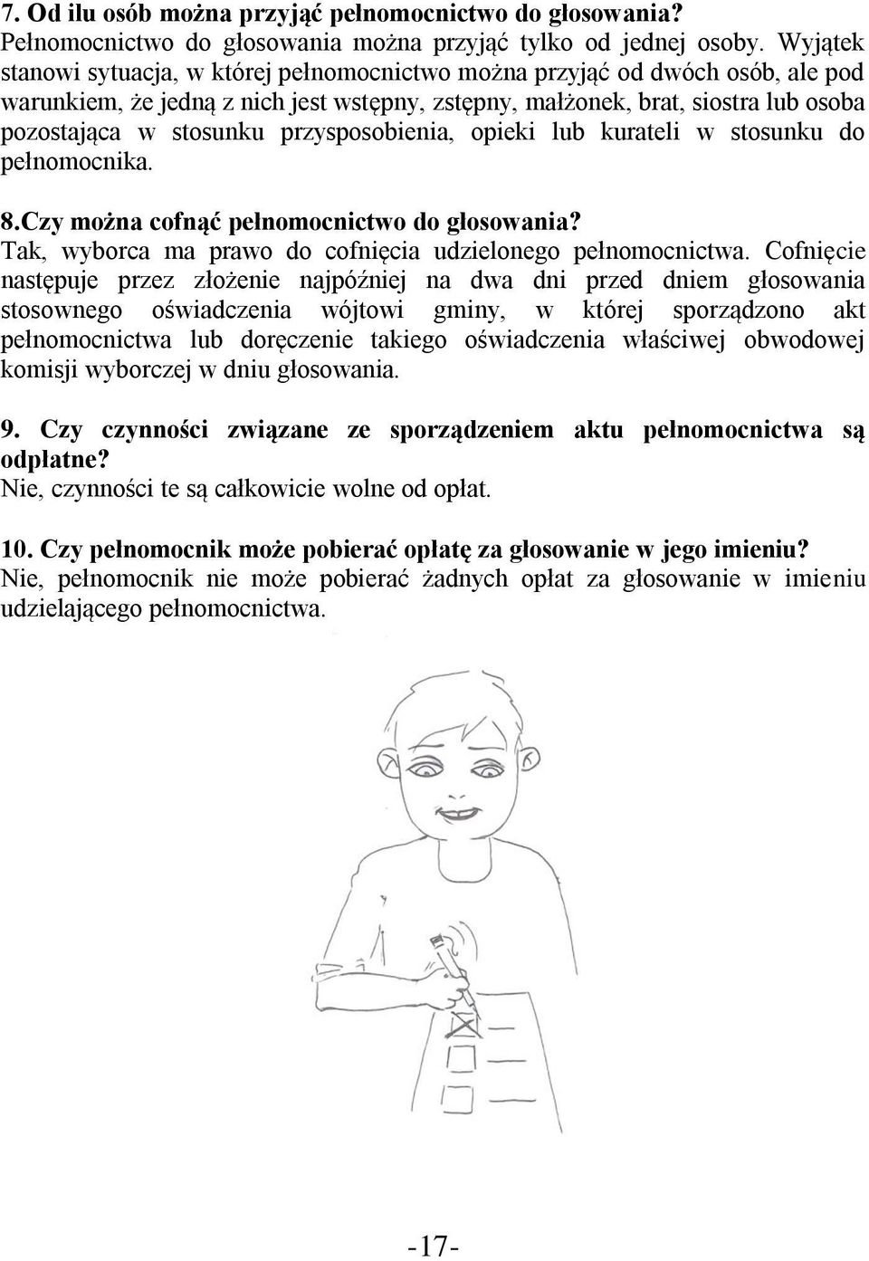 przysposobienia, opieki lub kurateli w stosunku do pełnomocnika. 8.Czy można cofnąć pełnomocnictwo do głosowania? Tak, wyborca ma prawo do cofnięcia udzielonego pełnomocnictwa.