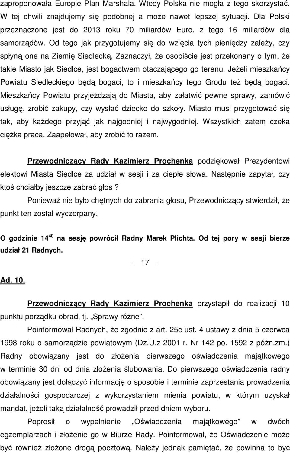 Zaznaczył, Ŝe osobiście jest przekonany o tym, Ŝe takie Miasto jak Siedlce, jest bogactwem otaczającego go terenu.