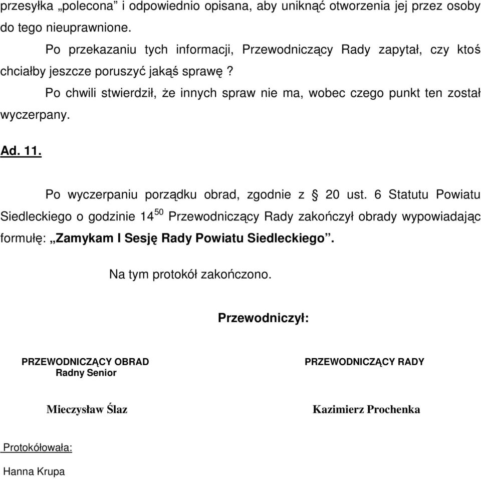 Po chwili stwierdził, Ŝe innych spraw nie ma, wobec czego punkt ten został wyczerpany. Ad. 11. Po wyczerpaniu porządku obrad, zgodnie z 20 ust.