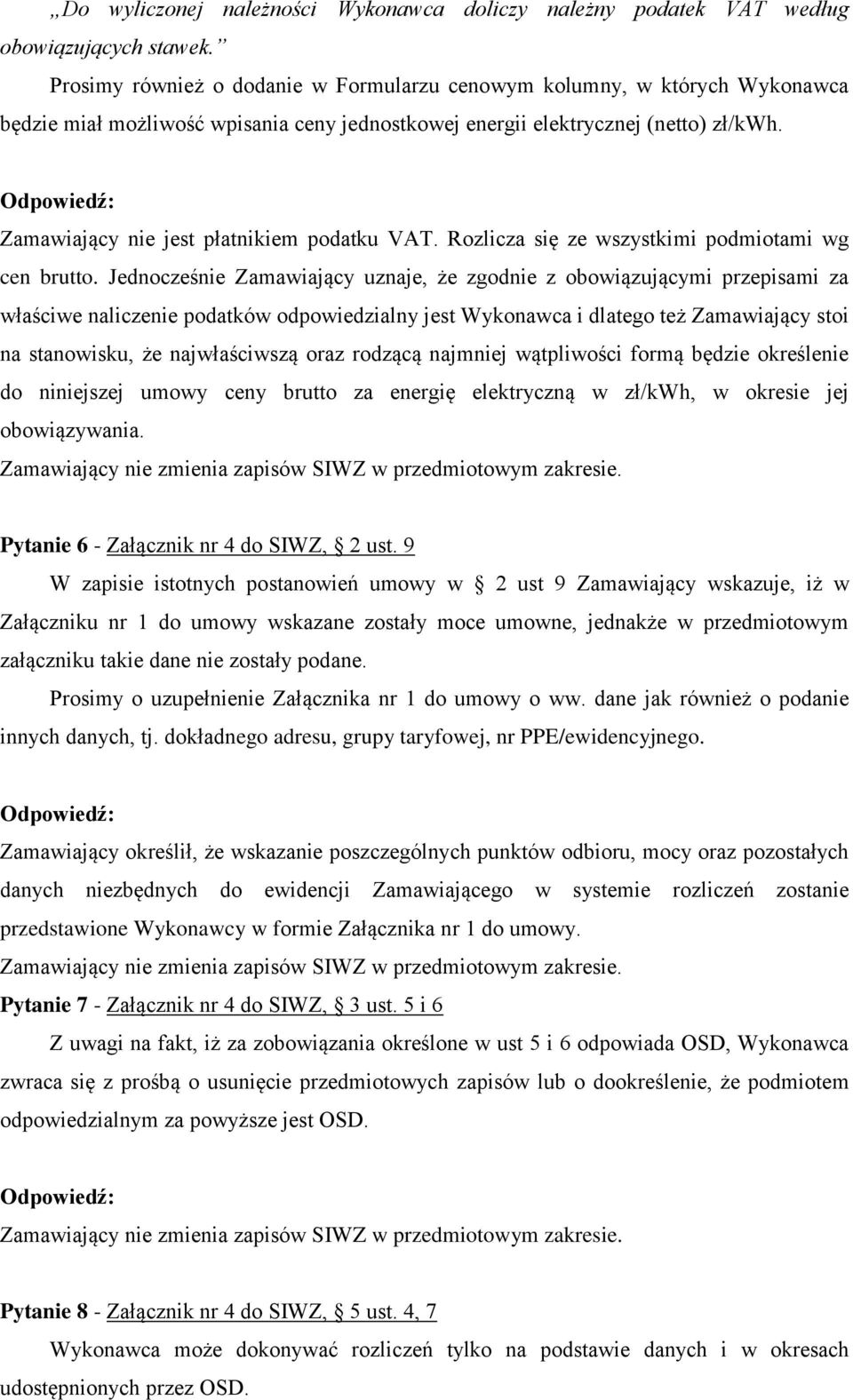 Zamawiający nie jest płatnikiem podatku VAT. Rozlicza się ze wszystkimi podmiotami wg cen brutto.