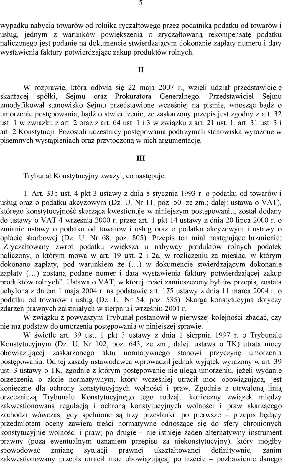 , wzięli udział przedstawiciele skarżącej spółki, Sejmu oraz Prokuratora Generalnego.