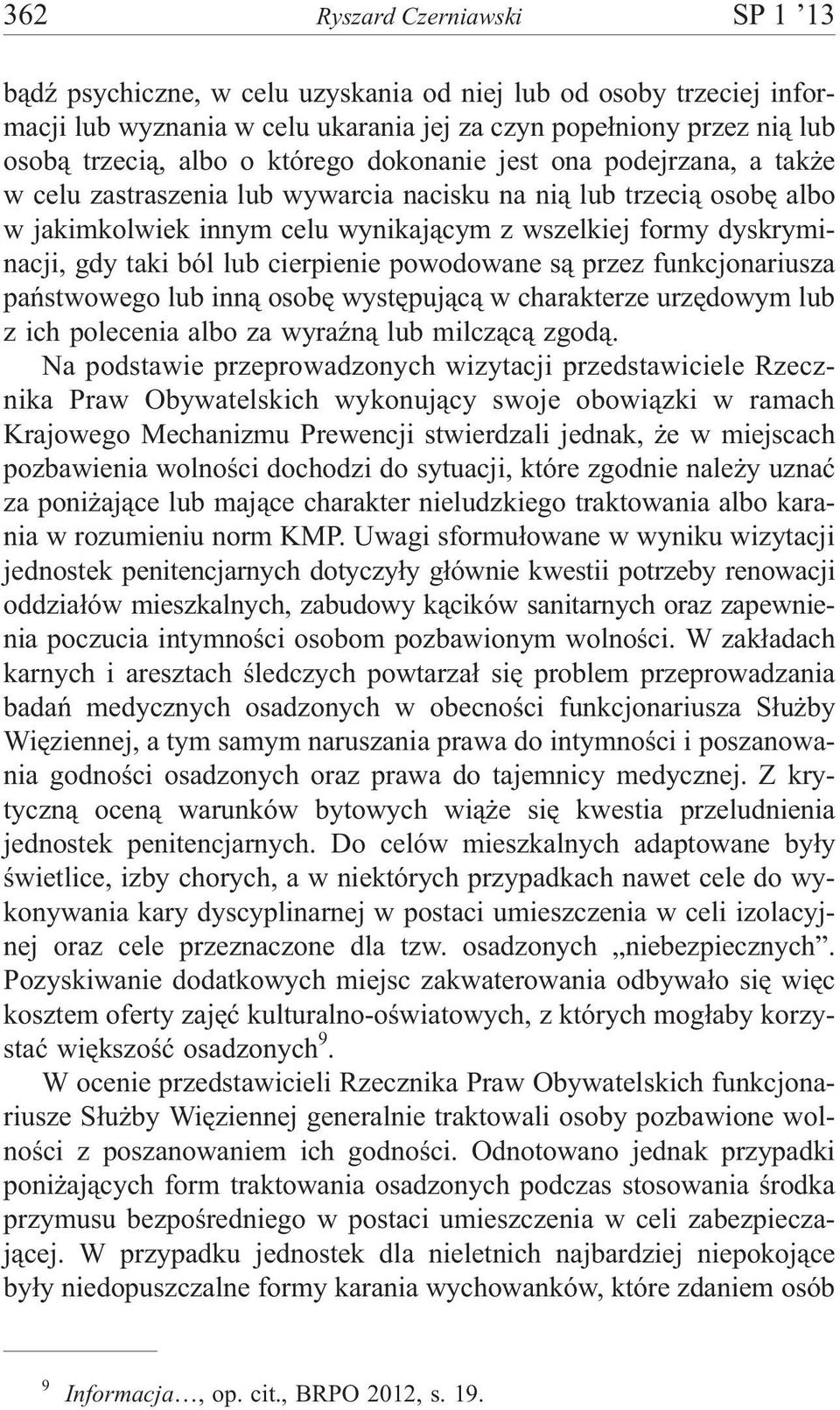 ból lub cierpienie powodowane s¹ przez funkcjonariusza pañstwowego lub inn¹ osobê wystêpuj¹c¹ w charakterze urzêdowym lub z ich polecenia albo za wyraÿn¹ lub milcz¹c¹ zgod¹.