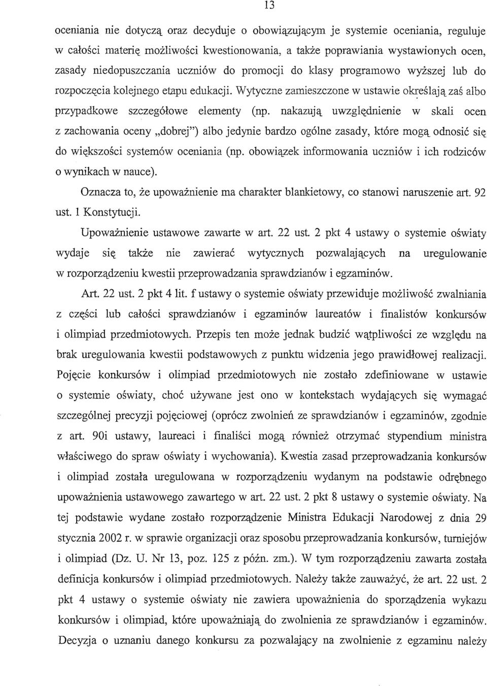 nakazują uwzględnienie w skali ocen z zachowania oceny "dobrej") albo jedynie bardzo ogólne zasady, które mogą odnosić się do większości systemów oceniania (np.