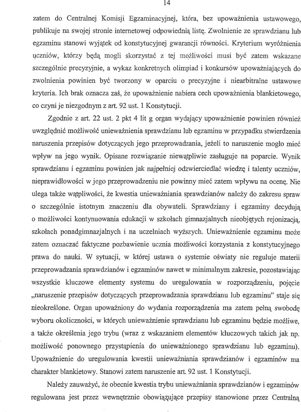 Kryterium wyróżnienia l;lczniów, którzy będą mogli skorzystać z tej mqżliwości musi być zatem wskazane szczególnie precyzyjnie, a wykaz konkretnych olimpiad i konkursów upoważniających do zwolnienia