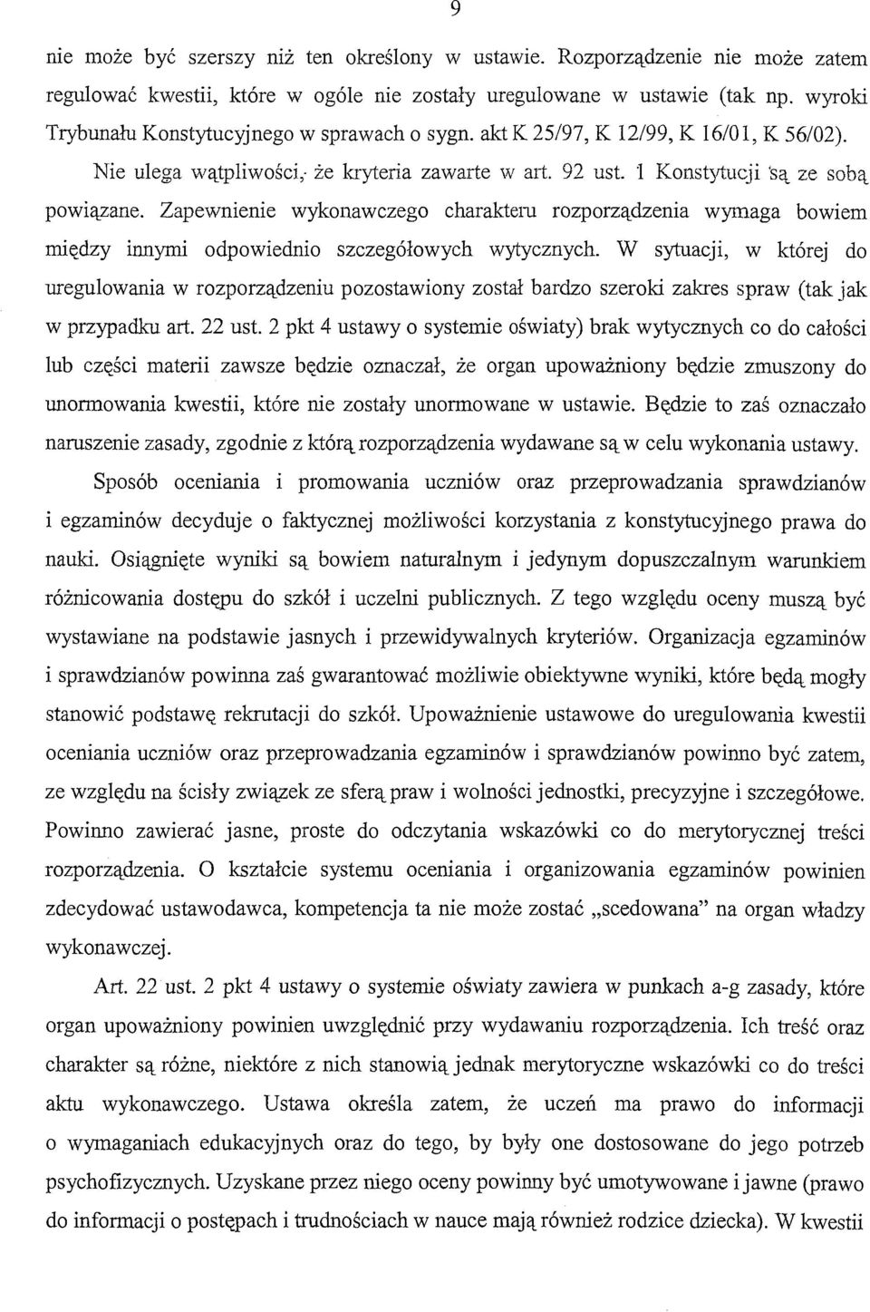 Zapewnienie wykonawczego charaktem rozporządzenia wymaga bowiem między innymi odpowiednio szczegółowych wytycznych.