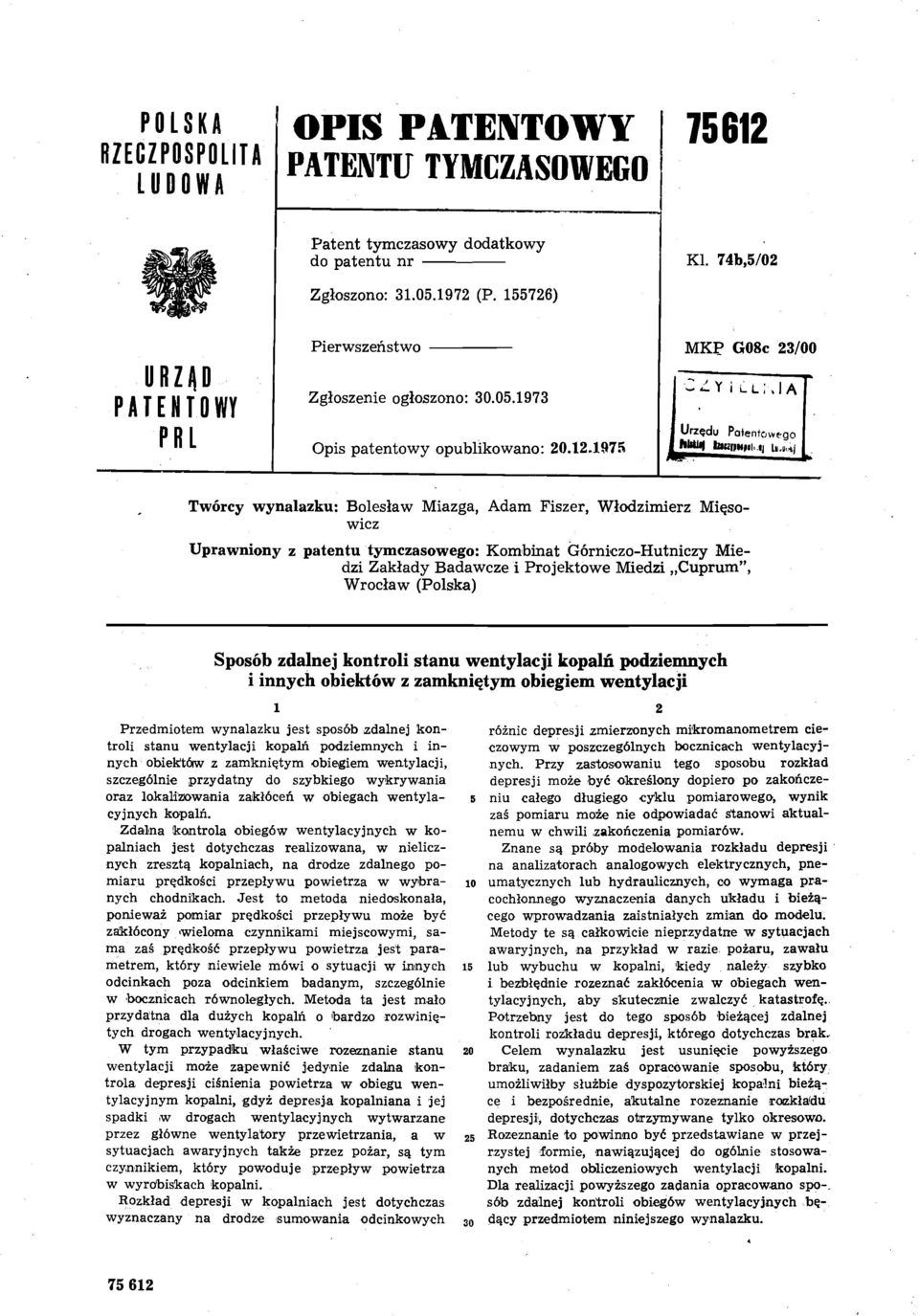 1975 MKP G08c 23/00 -Y ll; JA Urzędu Patentowego Twórcy wynalazku: Bolesław Mazga, Adam Fszer, Włodzmerz Męsowcz Uprawnony z patentu tymczasowego: Kombnat Górnczo-Hutnczy Me dz Zakłady Badawcze