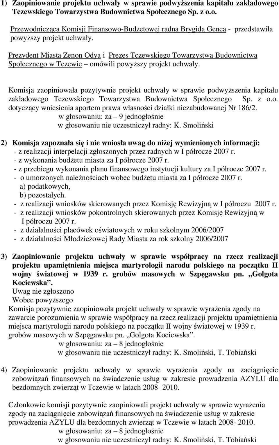 Komisja zaopiniowała pozytywnie projekt uchwały w sprawie podwyższenia kapitału zakładowego Tczewskiego Towarzystwa Budownictwa Społecznego Sp. z o.o. dotyczący wniesienia aportem prawa własności działki niezabudowanej Nr 186/2.