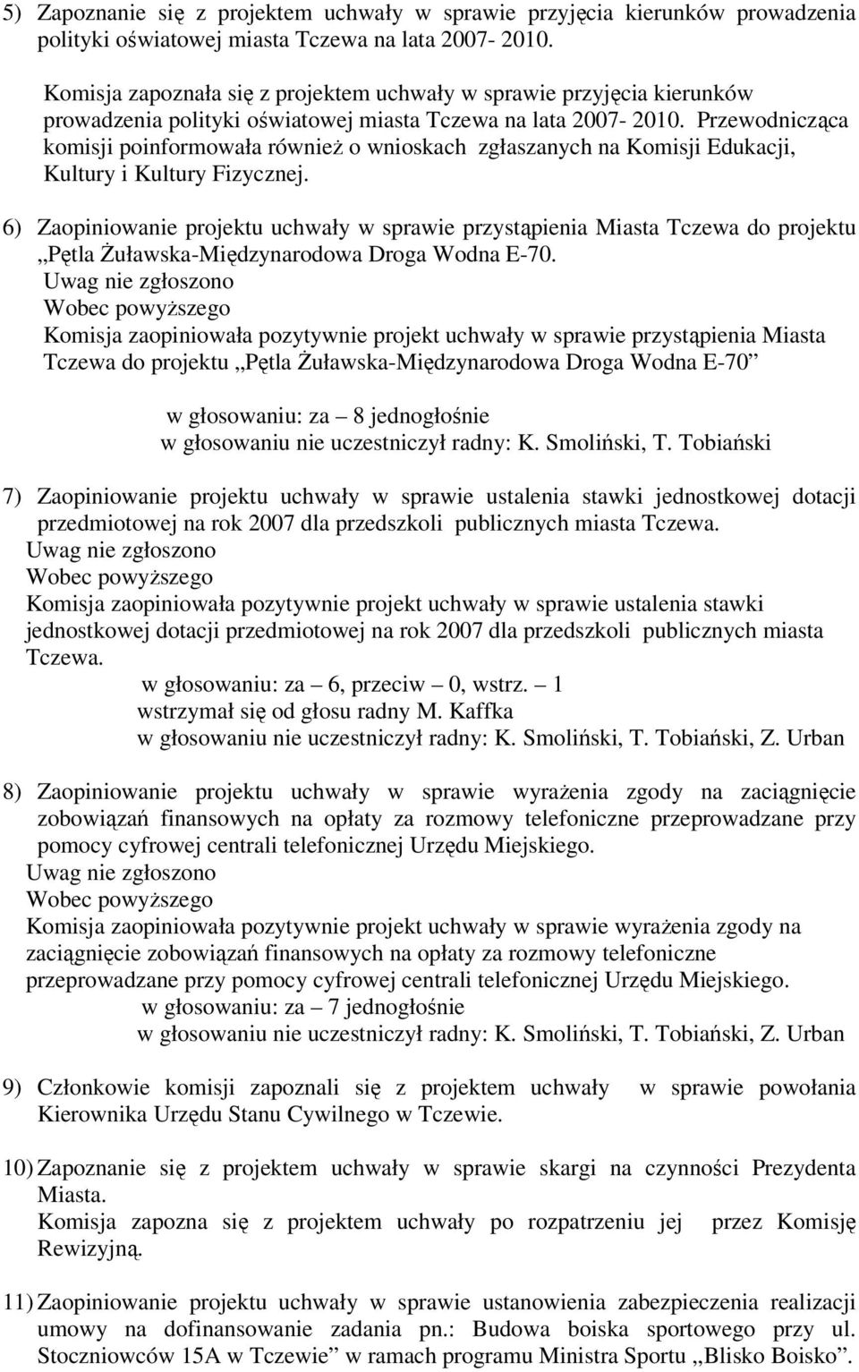 Przewodnicząca komisji poinformowała również o wnioskach zgłaszanych na Komisji Edukacji, Kultury i Kultury Fizycznej.