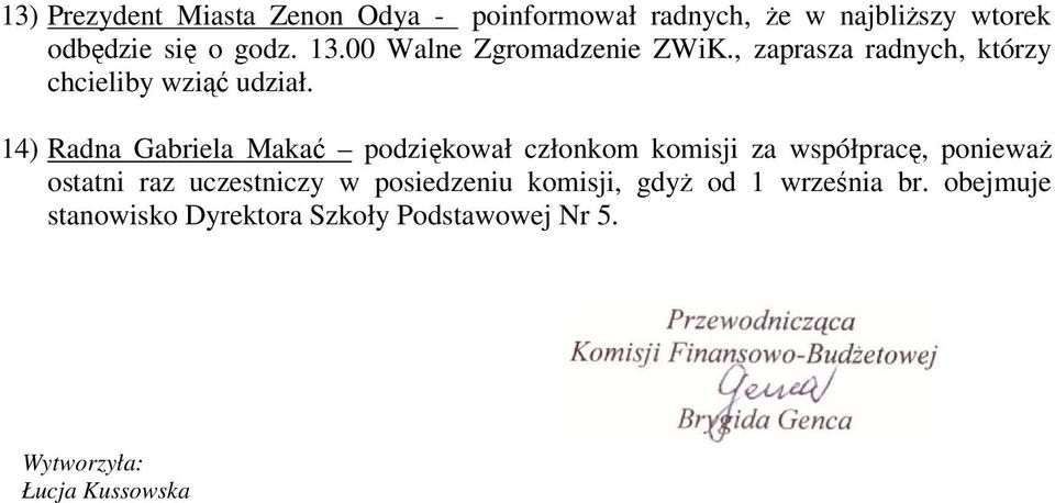 14) Radna Gabriela Makać podziękował członkom komisji za współpracę, ponieważ ostatni raz uczestniczy