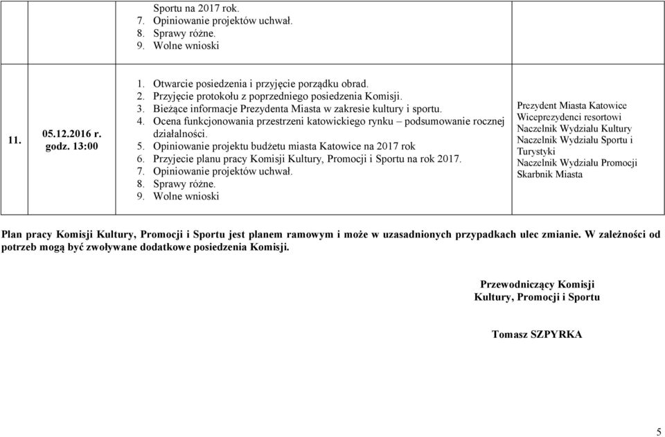 Skarbnik Miasta Plan pracy Komisji Kultury, Promocji i Sportu jest planem ramowym i może w uzasadnionych przypadkach ulec zmianie.