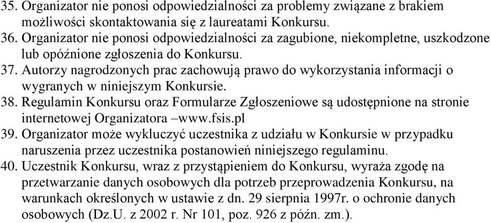 Autorzy nagrodzonych prac zachowują prawo do wykorzystania informacji o wygranych w niniejszym Konkursie. 38.