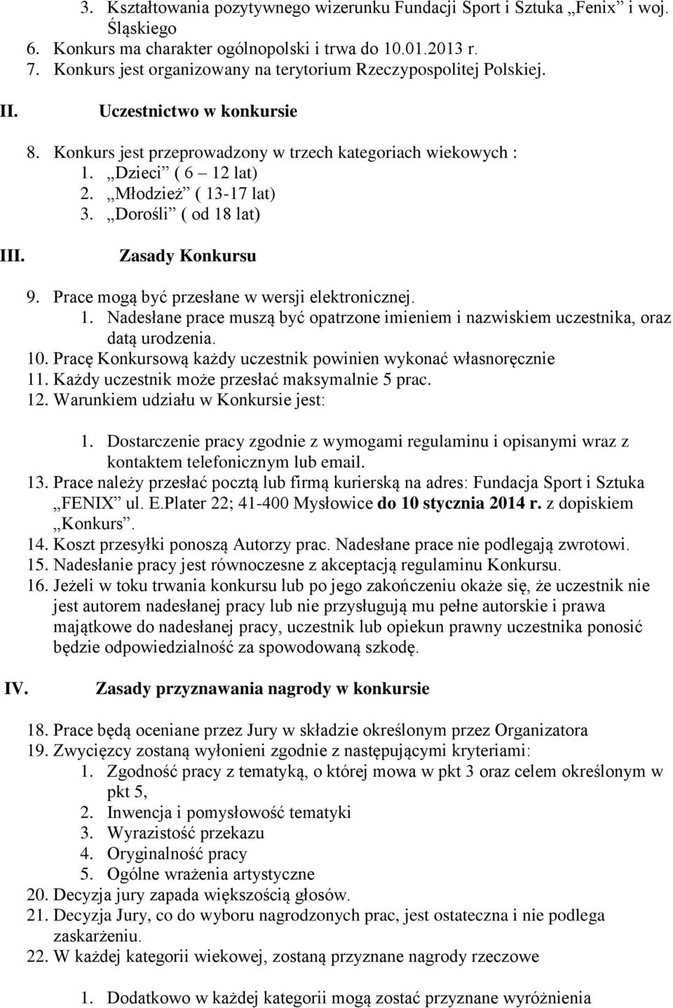 Młodzież ( 13-17 lat) 3. Dorośli ( od 18 lat) III. Zasady Konkursu 9. Prace mogą być przesłane w wersji elektronicznej. 1. Nadesłane prace muszą być opatrzone imieniem i nazwiskiem uczestnika, oraz datą urodzenia.