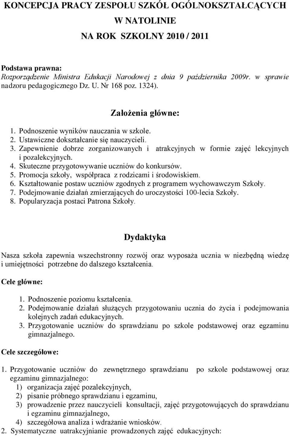 Zapewnienie dobrze zorganizowanych i atrakcyjnych w formie zajęć lekcyjnych i pozalekcyjnych. 4. Skuteczne przygotowywanie uczniów do konkursów. 5.