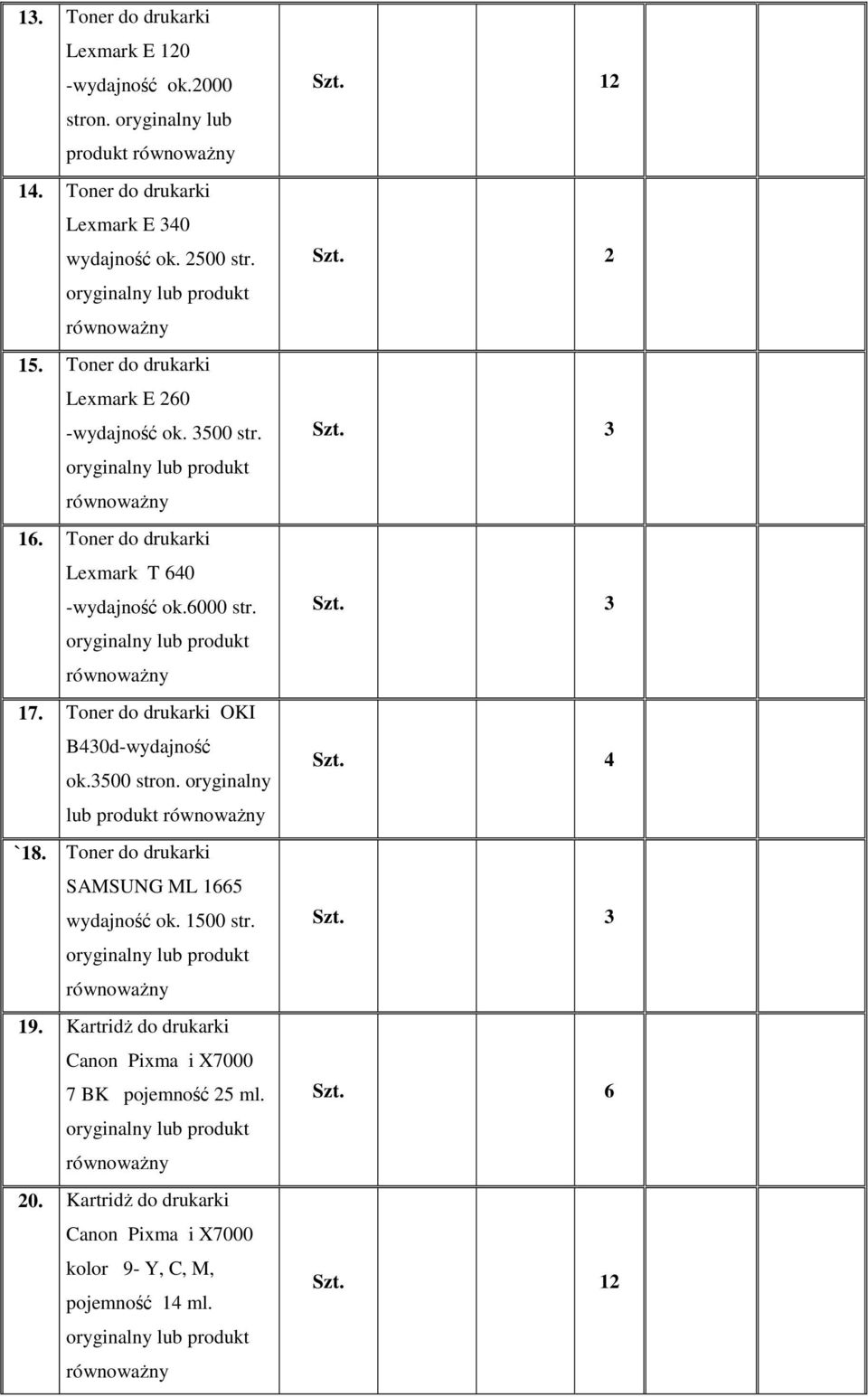 Toner do drukarki OKI B430d-wydajność ok.3500 stron. oryginalny lub produkt `18. Toner do drukarki SAMSUNG ML 1665 wydajność ok. 1500 str. 19.